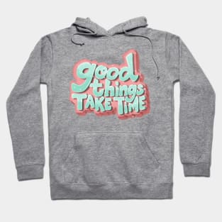 Good Things Take Time Hoodie